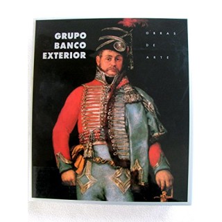 GRUPO BANCO EXTERIOR: Obras De Arte. Del siglo XVI al siglo XX (Primera edición)